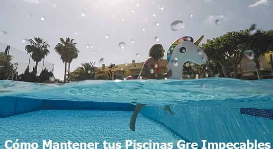 Cómo Mantener tus Piscinas Gre Impecables